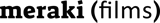 Meraki Films