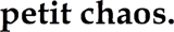 petit chaos
