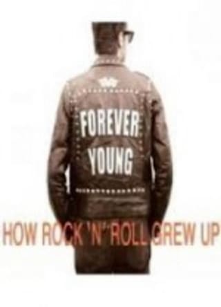 Forever Young: How Rock 'n' Roll Grew Up
